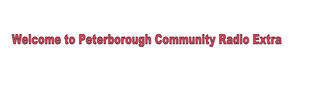 Welcome to Peterborough Community Radio Extra